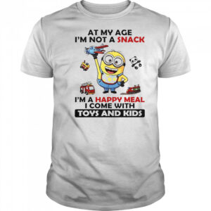 Minion At My Age I’m Not A Snack I’m A Happy Meal I Come With Toys And Kids T-Shirt
