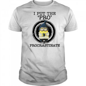 Minion drink coffee I put the pro procrastinate shirt
