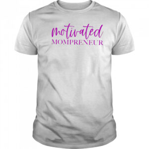 Motivated Mompreneur design shirt