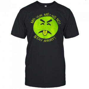 Mr Yuk means no stay away shirt