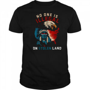 Native No One Is Illegal On Stolen Land Indigenous Truth T Shirt