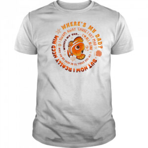 Nemo fish where’s my dad shirt