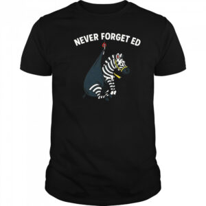 Never Forget Ed The Zebra Captured 2025 Shirt