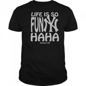 New York Yankees Life Is So Funny Haha Honey TV T-Shirt