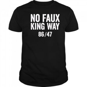 No Faux King Way 8647 shirt