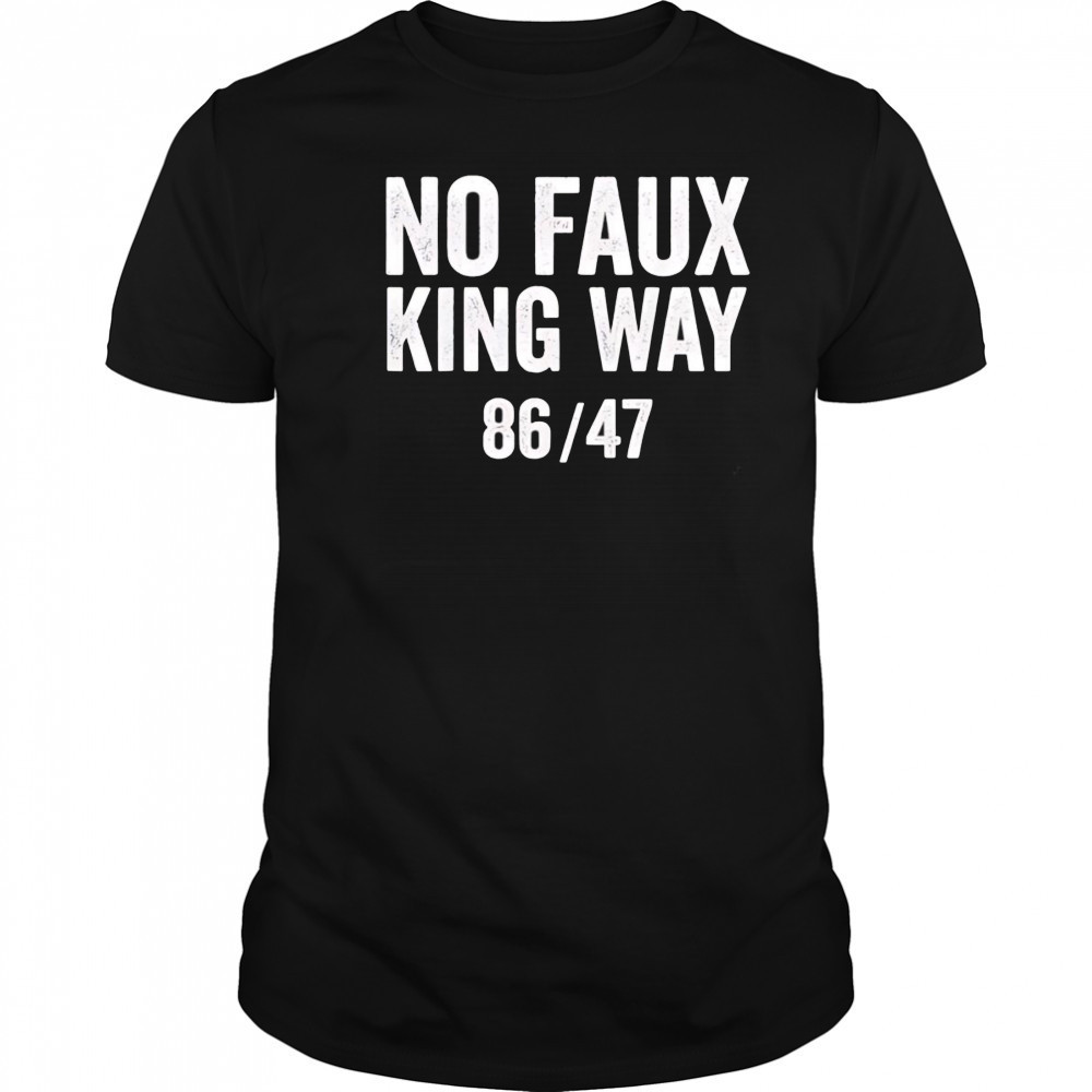 No Faux King Way 8647 shirt