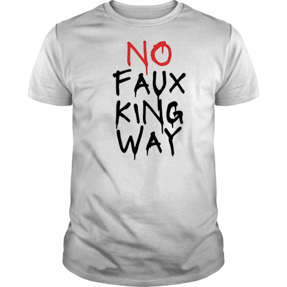 No faux king way shirt