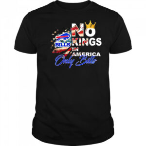 No Kings In America Only Bills T-Shirt
