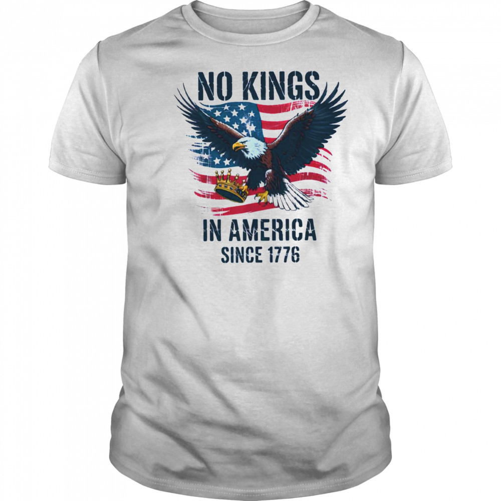 No Kings In America Since 1776 shirt No Kings in America T Shirt