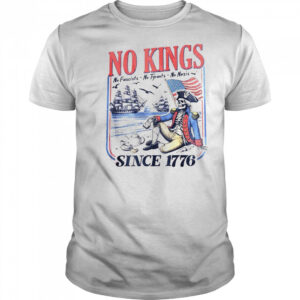 No kings no fascists no tyrants no nazis since 1776 shirt