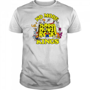 No More Schoolhouse Rock Kings shirt