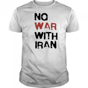 No war with Iran political shirt