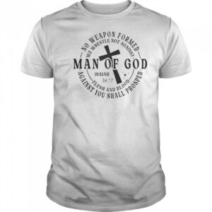 No Weapon Formed Man Of God Isaiah 54 17 Christian Scripture T-Shirt