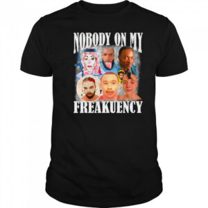 Nobody on my freakuency shirt
