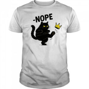 Nope cat kicking the crown shirt