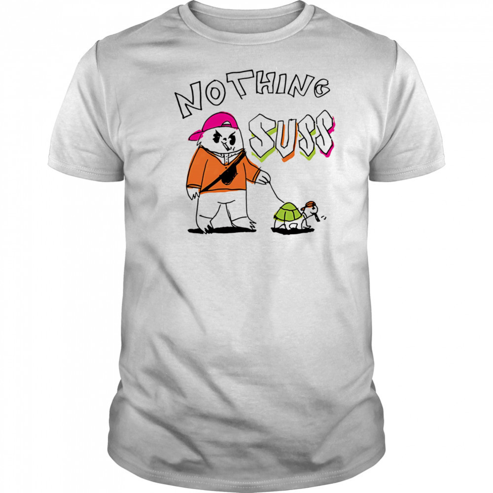 Nothing suss shirt