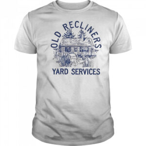 Old Recliners Yard Services shirt