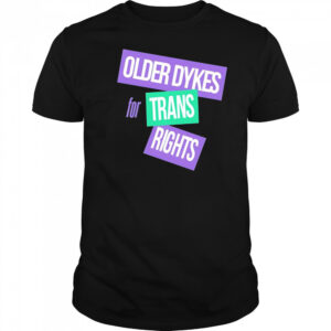 Older dykes for trans rights shirt