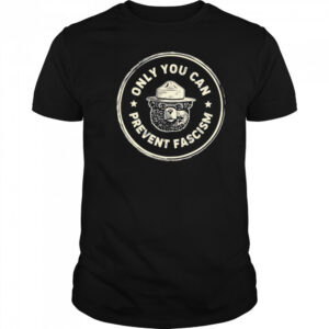 Only You Can Prevent Fascism vintage shirt