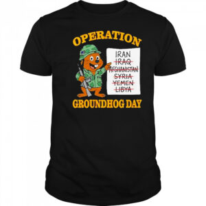 Operation Groundhog Day War Satire Shirt