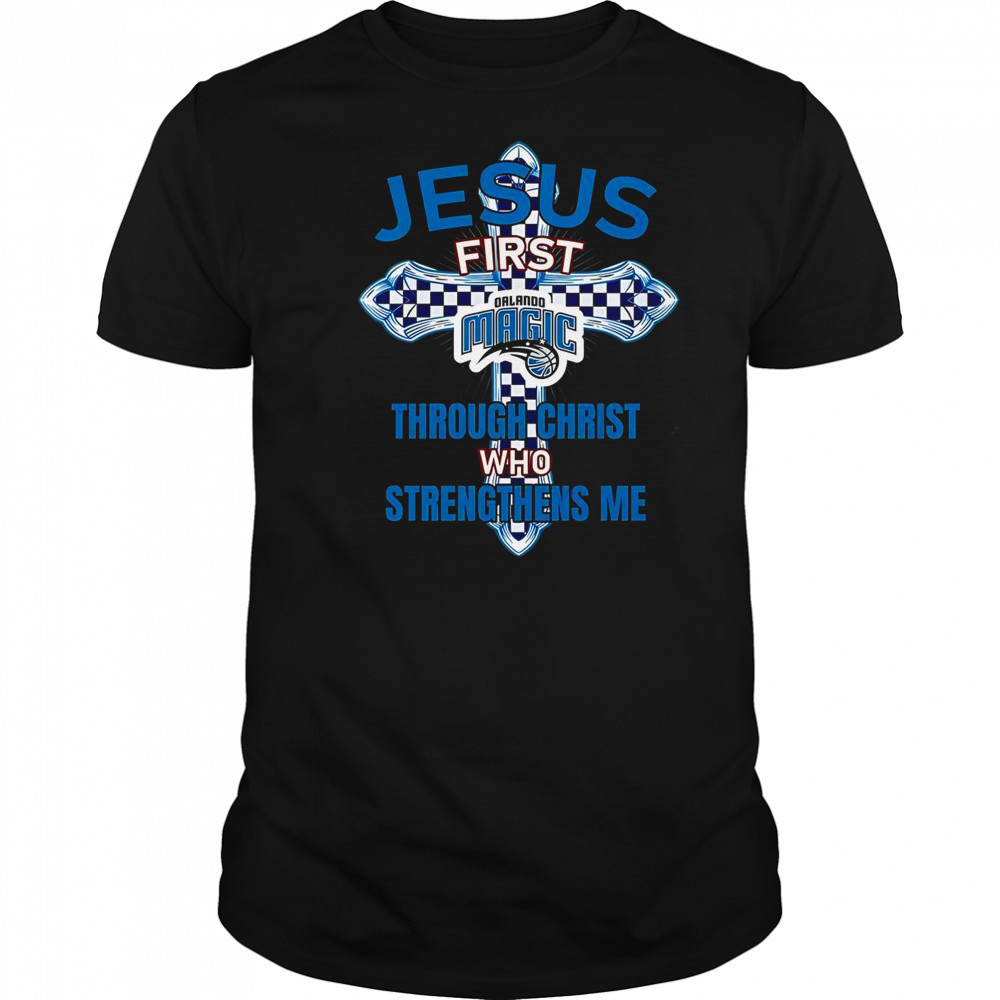 Orlando Magic Jesus First Through Christ Who Strengthens Me T-Shirt