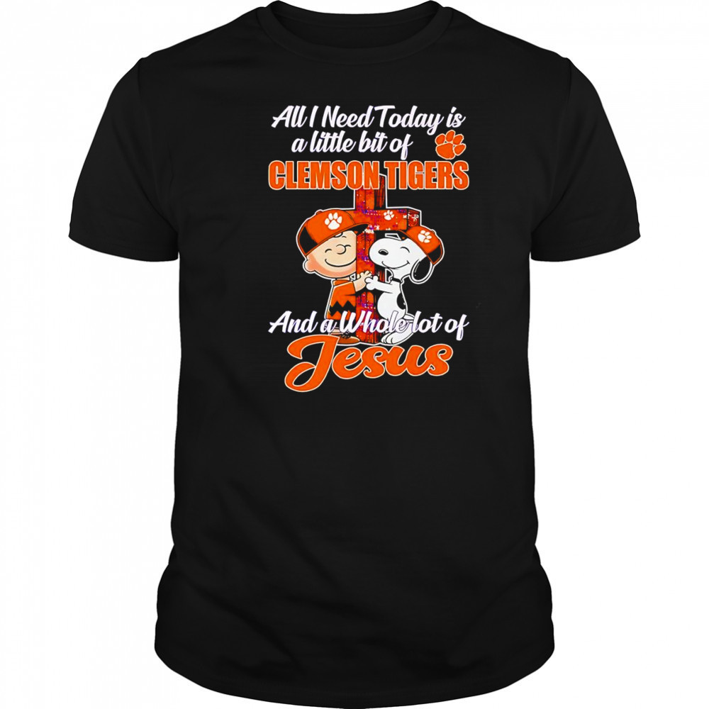 Peanuts all I need today is a little bit of Clemson Tigers and a whole lot of Jesus shirt