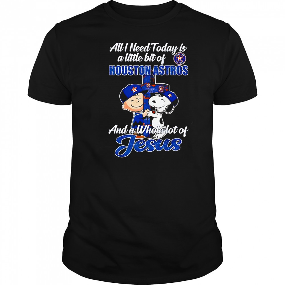 Peanuts all I need today is a little bit of Houston Astros and a whole lot of Jesus shirt
