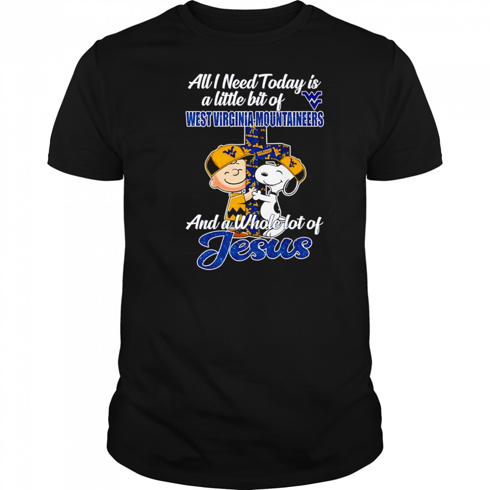 Peanuts all I need today is a little bit of West Virginia Mountaineers and a whole lot of Jesus shirt