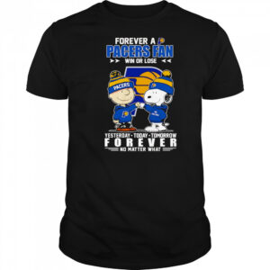 Peanuts forever a Pacers fan win or lose yesterday today tomorrow shirt