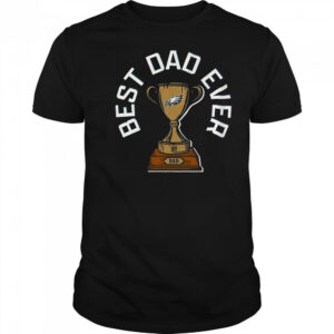 Philadelphia Eagles Best Dad Ever Trophy T-Shirt