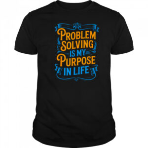 Problem Solver Associate Problem Solving Is My Purpose T Shirt