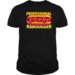 Professional Rawdogger hot dog shirt