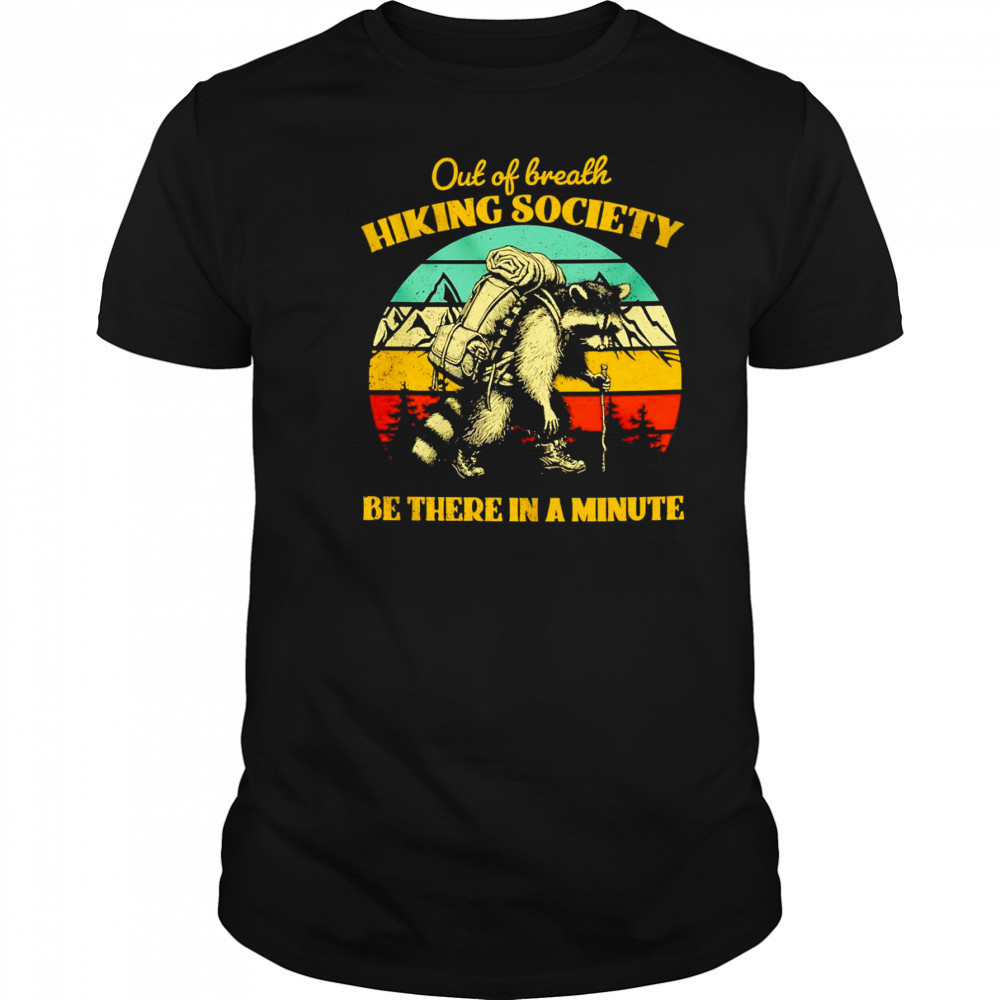 Raccoon out of breath hiking society be there in a minute retro shirt
