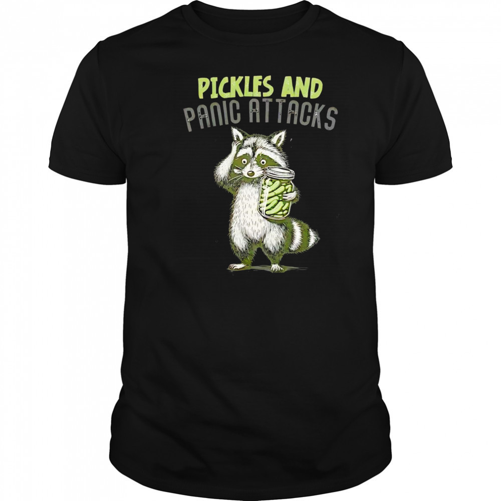 Raccoon pickles and panic attacks shirt