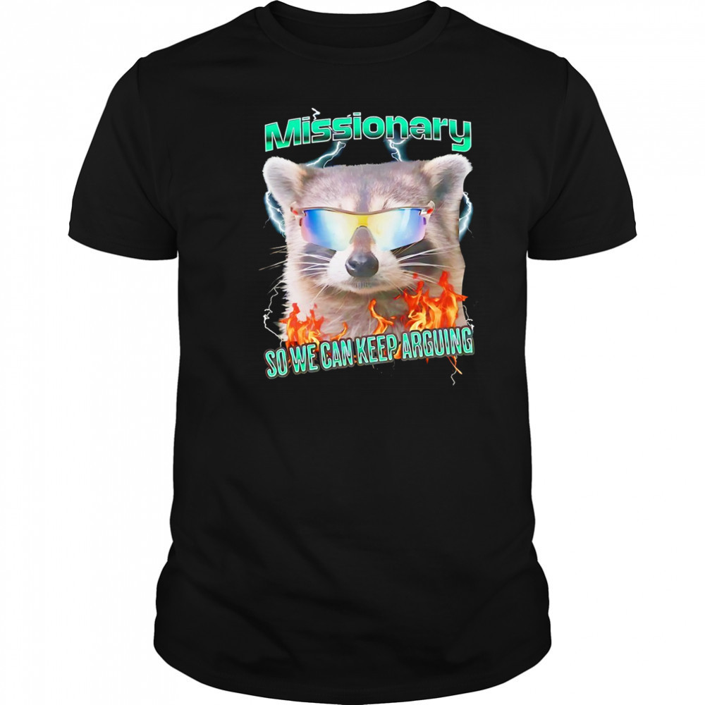 Raccoon wearing glass Missionary so we can keep arguing shirt