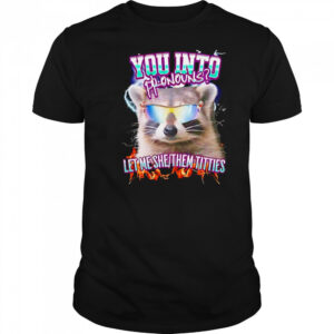 Raccoon you into pronouns let me she them titties shirt