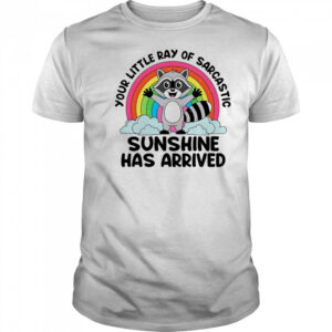 Raccoon your little ray of sarcastic sunshine has arrived shirt