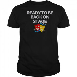 Ready To Be Back On Stage Mask T-Shirt
