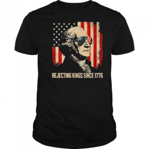 Rejecting Kings Since 1776 Protest T-Shirt