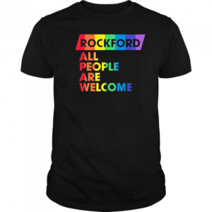 Rockford All People Are Welcome pride shirt