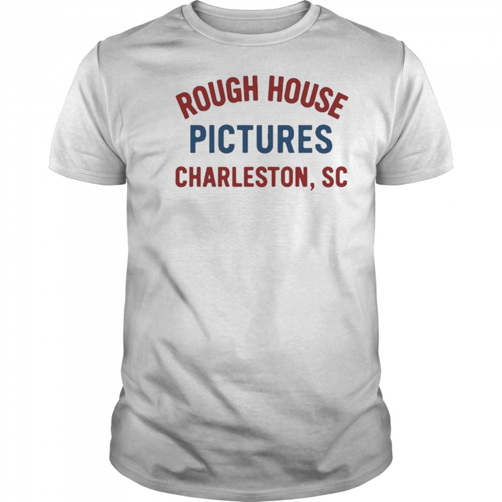 Rough House Pictures Charleston Sc T-Shirt