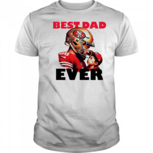 San Francisco 49ers Best Dad Ever shirt