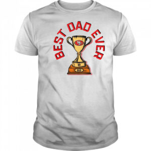 San Francisco 49ers Best Dad Ever Trophy T-Shirt