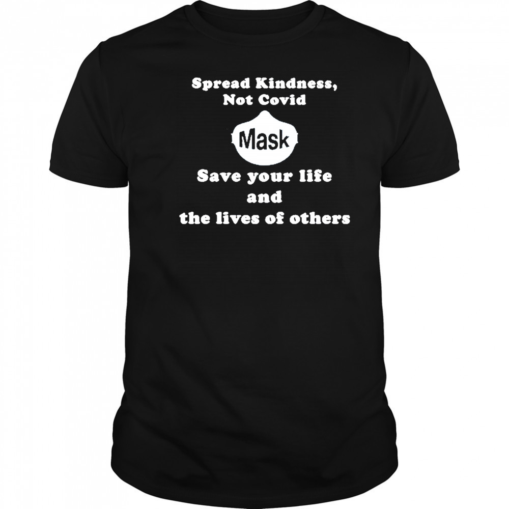 Scott Squires Spread Kindness Not Covid Mask Save Your Life And The Lives Of Others T-Shirt