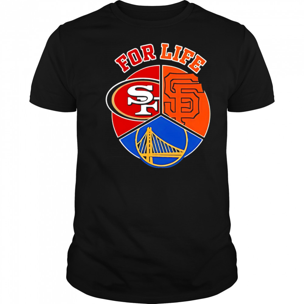 Sf giants 49ers and warriors for life shirt