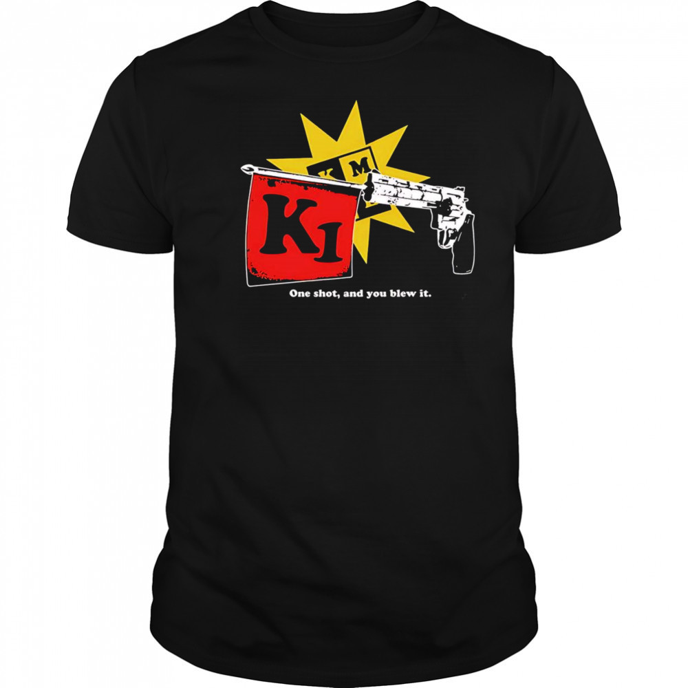 Sick Joke one shot and you blew it shirt