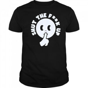 Smiley shut the fuck up shirt
