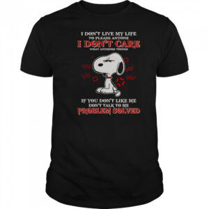 Snoopy I Don’t Live My Life To Please Anyone I Don’t Care What Anymore Thinks T-Shirt