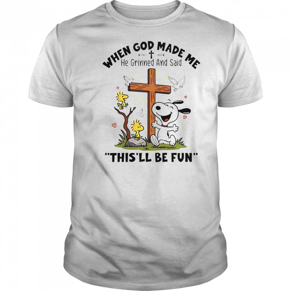 Snoopy When God Made Me He Grinned And Said This’ll Be Fun T-Shirt