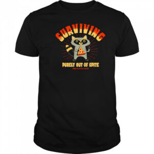 Surviving purely out of spite and a little pizza shirt